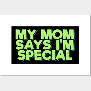 My Mom Says I'm Special Posters and Art